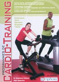 Programmes de cardio-training : santé, forme, esthétique, performance, plus de 50 programmes personnalisés : préparation physique, plus de 200 séances adaptées aux différents sports, choisir ses appareils, comprendre et varier ses entraînements