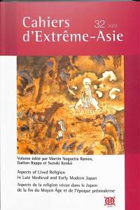 Cahiers d'Extrême-Asie, n° 32. Aspects of lived religion in late medieval and early modern Japan. Aspects de la religion vécue dans le Japon de la fin du Moyen-Age et de l'époque prémoderne