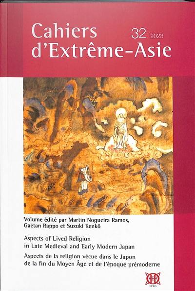 Cahiers d'Extrême-Asie, n° 32. Aspects of lived religion in late medieval and early modern Japan. Aspects de la religion vécue dans le Japon de la fin du Moyen-Age et de l'époque prémoderne