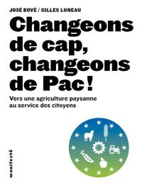 Changeons de cap, changeons de Pac ! : vers une agriculture paysanne au service des citoyens