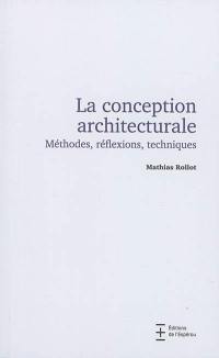 La conception architecturale : méthodes, réflexions, techniques