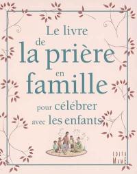 Le livre de la prière en famille pour célébrer avec les enfants