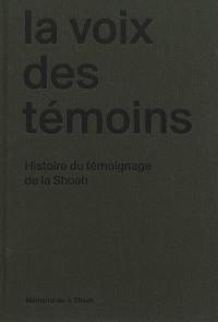 La voix des témoins : histoire du témoignage de la Shoah