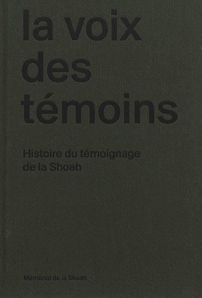 La voix des témoins : histoire du témoignage de la Shoah