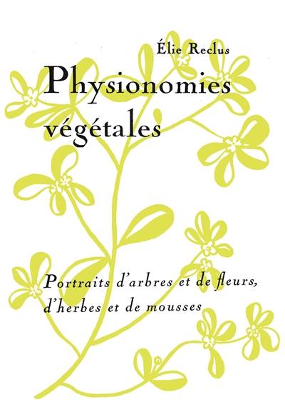 Physionomies végétales : portraits d'arbres et de fleurs, d'herbes et de mousses