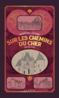 Sur les chemins du Cher : patrimoine & histoire