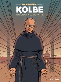 Maximilien Kolbe : un saint à Auschwitz