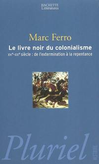 Le livre noir du colonialisme : XVIe-XXIe siècle : de l'extermination à la repentance