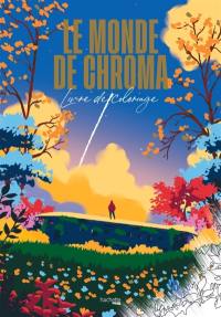 Le monde de Chroma : Livre de coloriage