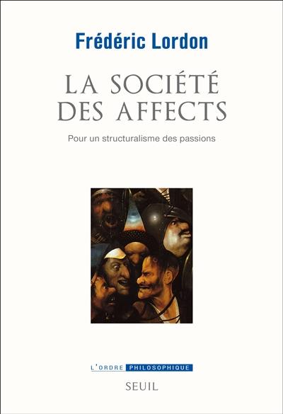 La société des affects : pour un structuralisme des passions