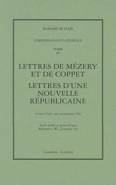 Correspondance générale. Vol. 3. Lettres de Mézery et de Coppet ; Lettres d'une nouvelle républicaine : 16 mai 1794-fin novembre 1796