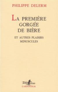 La première gorgée de bière et autres plaisirs minuscules