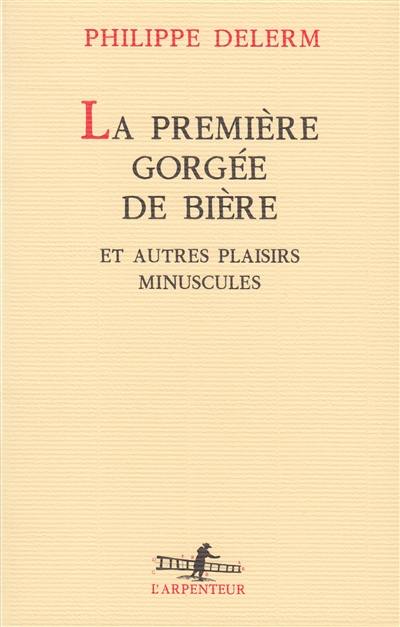 La première gorgée de bière et autres plaisirs minuscules