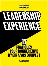 Leadership experience : 17 pratiques pour donner envie d'agir à vos équipes !