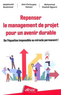 Repenser le management de projet pour un avenir durable : de l'équation impossible au miracle permanent !