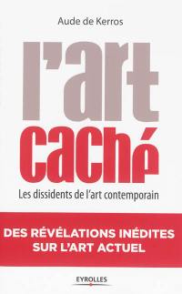 L'art caché : les dissidents de l'art contemporain