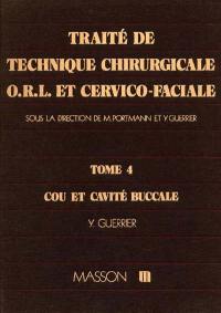 Traité de technique chirurgicale ORL et cervico-faciale. Vol. 4. cou et cavité buccale