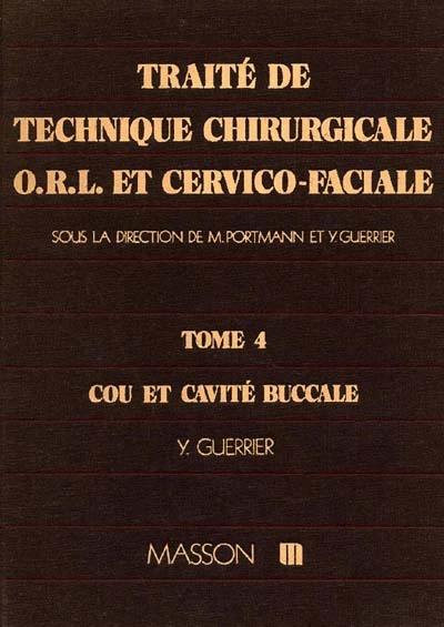 Traité de technique chirurgicale ORL et cervico-faciale. Vol. 4. cou et cavité buccale