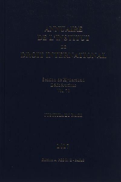 Annuaire de l'Institut de droit international. Vol. 78. Session de Hyderabad, 2017 : délibérations : justitia et pace. Session of Hyderabad, 2017 : deliberations : justitia et pace. Yearbook institute of international law. Vol. 78. Session de Hyderabad, 2017 : délibérations : justitia et pace. Session of Hyderabad, 2017 : deliberations : justitia et pace