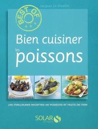 Bien cuisiner les poissons : les meileures recettes de poissons et fruits de mer