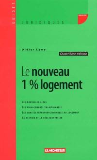 Le nouveau 1% logement : les nouvelles aides, les financements traditionnels, les comités interprofessionnels du logement, la gestion et la réglementation