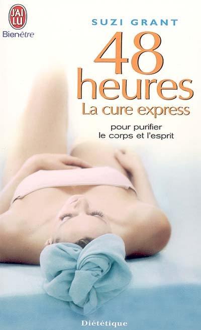 48 heures : la cure express pour purifier le corps et l'esprit