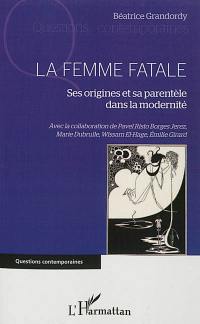 La femme fatale : ses origines et sa parentèle dans la modernité