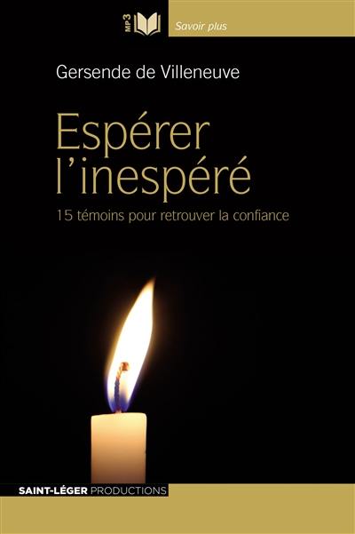 Espérer l'inespéré : 15 témoins pour retrouver la confiance