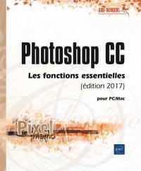 Photoshop CC : pour PC-Mac : les fonctions essentielles