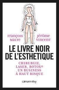 Le livre noir de l'esthétique : chirurgie, laser, Botox, un business à haut risque