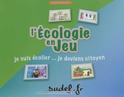 L'écologie en jeu : je suis écolier... je deviens citoyen : vivre le développement durable