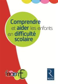 Comprendre et aider les enfants en difficulté scolaire