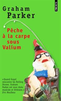 Pêche à la carpe sous valium : et autres récits de l'insolite chemin parcouru