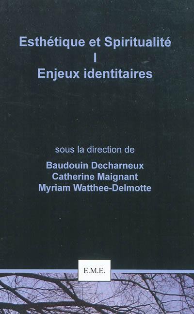 Esthétique et spiritualité. Vol. 1. Enjeux identitaires