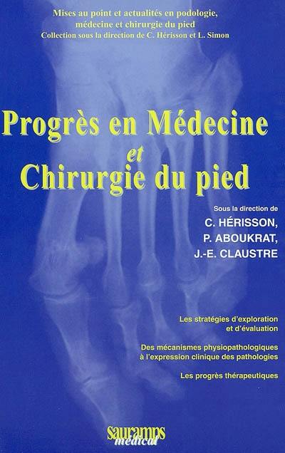 Progrès en médecine et chirurgie du pied : les stratégies d'exploration et d'évaluation, des mécanismes physiopathologiques à l'expression clinique des pathologies : les progrès thérapeutiques