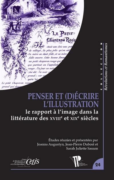 Penser et (d)écrire l'illustration : le rapport à l'image dans la littérature des XVIIIe et XIXe siècles