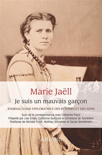 Je suis un mauvais garçon : journal d'une exploratrice des rythmes et des sons : suivi de correspondances avec Catherine Pozzi