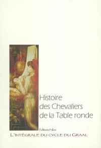 L'intégrale du cycle du Graal. Vol. 6. Histoire des chevaliers de la Table ronde