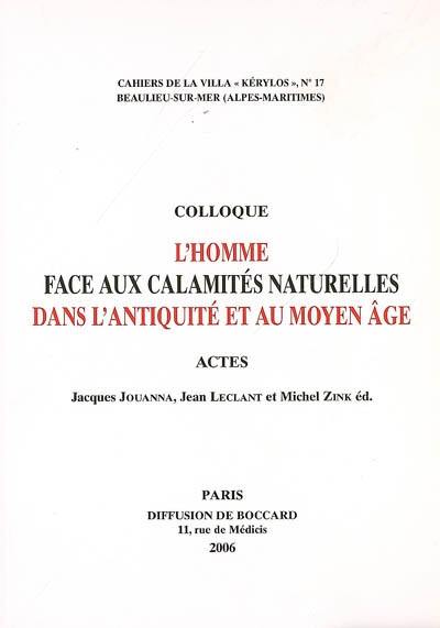 L'homme face aux calamités naturelles dans l'Antiquité et au Moyen Age : actes du 16e colloque de Kérylos, Beaulieu-sur-Mer, 14-15 octobre 2005