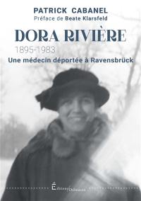 Dora Rivière : 1895-1983 : une médecin déportée à Ravensbrück