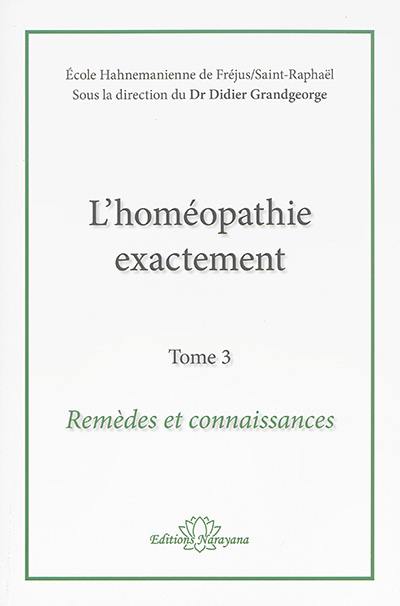 L'homéopathie exactement. Vol. 3. Remèdes et connaissance