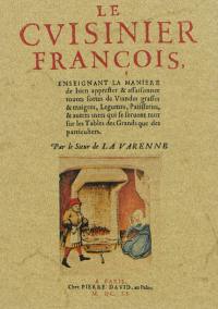 Le cuisinier françois : enseignant la maniere de bien apprester & assaisonner toutes sortes de viandes grasses & maigres, legumes, patisseries