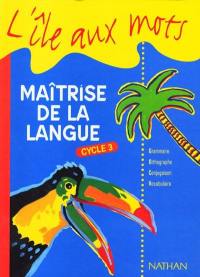 Maîtrise de la langue, cycle 3 : livre de l'élève