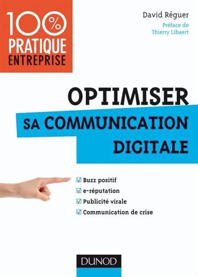 Optimiser sa communication digitale : buzz positif, e-réputation, publicité virale, communication de crise