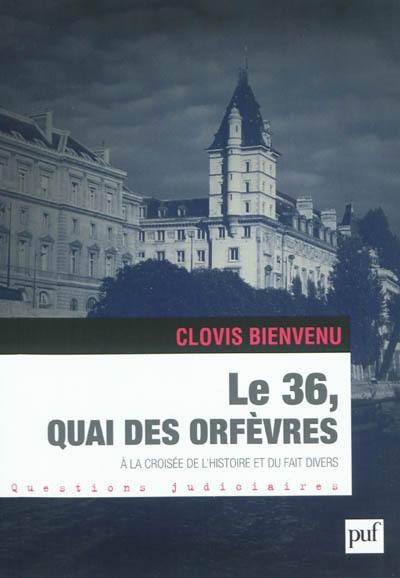 Le 36, quai des Orfèvres : à la croisée de l'histoire et du fait divers