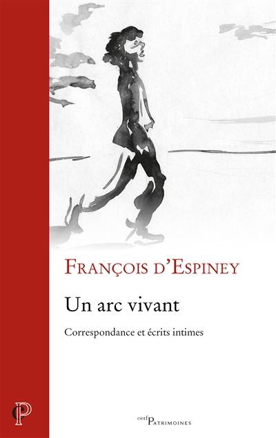 Un arc vivant : correspondance et écrits intimes