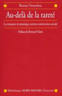 Au-delà de la rareté : la croissance économique comme construction sociale