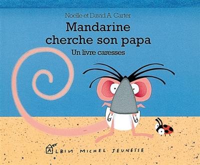 Mandarine cherche son papa : un livre caresses