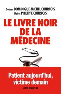 Le livre noir de la médecine : patient aujourd'hui, victime demain