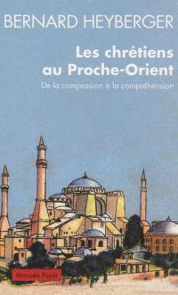 Les chrétiens au Proche-Orient : de la compassion à la compréhension